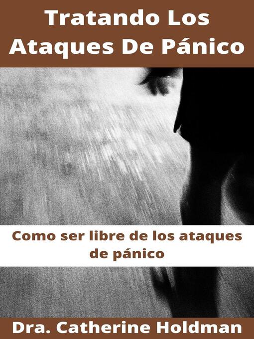 Title details for Tratando Los Ataques De Pánico by Dra. Catherine Holdman - Available